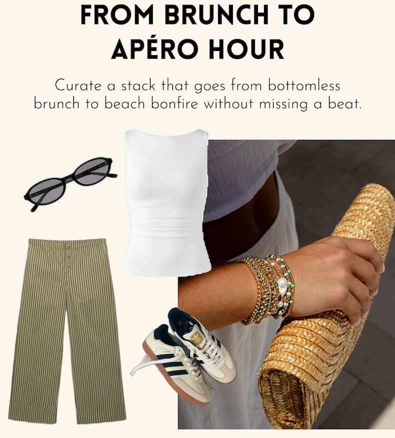 From Brunch to Apéro Hour | Curate a stack that goes from bottomless brunch to beach bonfire without missing a beat.