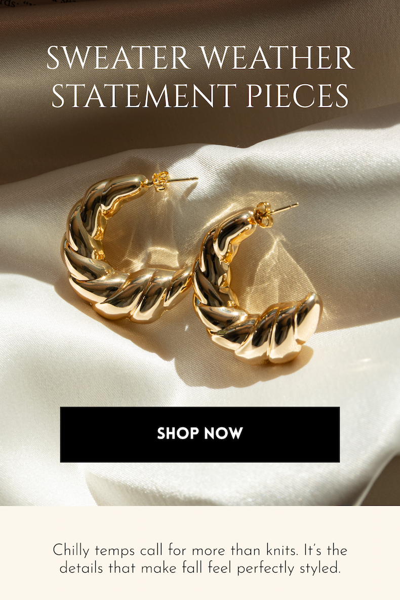 Sweater Weather Statement Pieces [Shop Now] Chilly temps call for more than knits. It's the details that make fall feel perfectly styled.