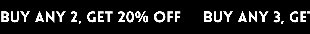 Buy Any 2, Get 20% OFF | Buy any 3, Get 30% OFF
