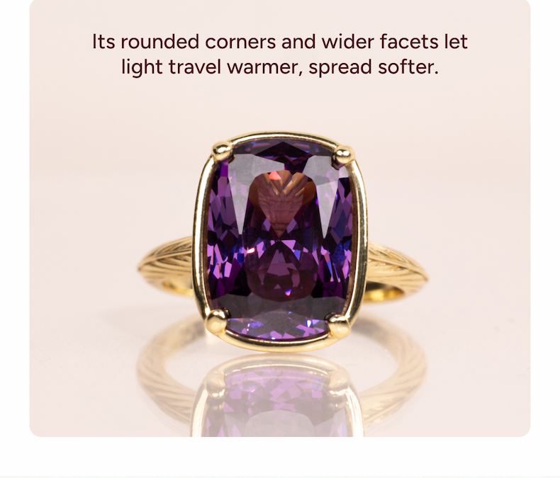 Its rounded corners and wider facets let light travel warmer, spread softer.