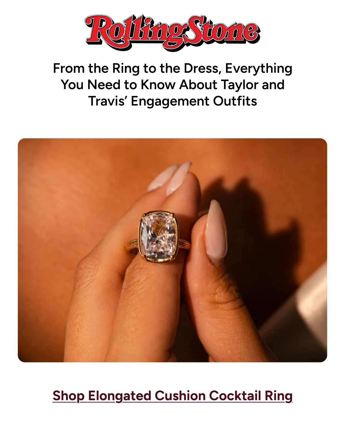 Rolling Stone: "From the Ring to the Dress, Everything You Need to Know About Taylor and Travis' Engagement Outfits" [Shop Elongated Cushion Cocktail Ring]