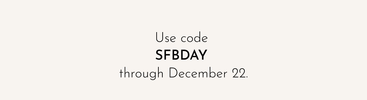 Use code SFBDAY through December 22.