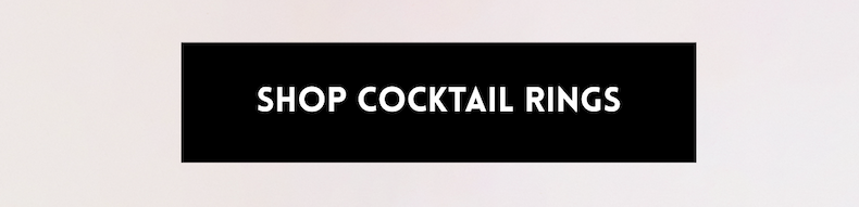 [SHOP COCKTAIL RINGS]