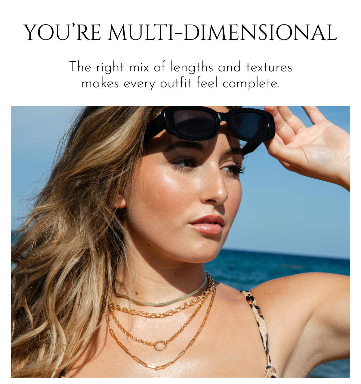 You're Multi-Dimensional | The right mix of lengths and textures makes every outfit feel complete.