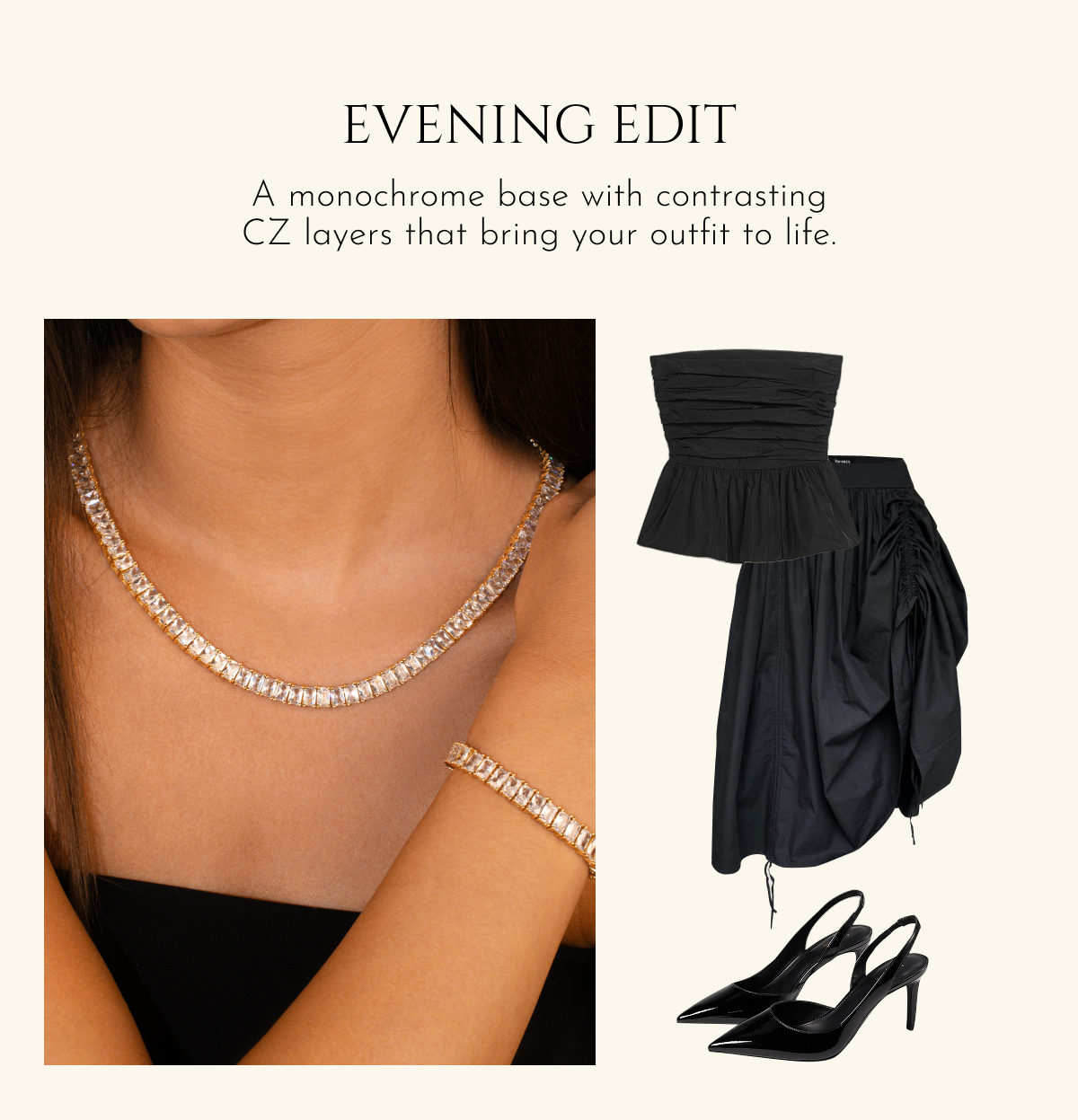 Evening edit: A monochrome base with contrasting CZ layers that bring your outfit to life.