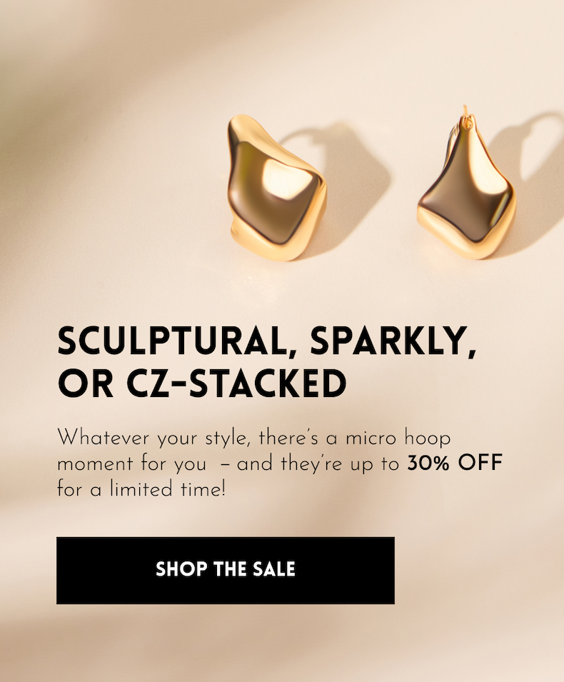 Sculptural, sparkly, or CZ-stacked Whatever your style, there's a micro hoop moment for you ﹣and they're up to 30% OFF for a limited time! [Shop the Sale]