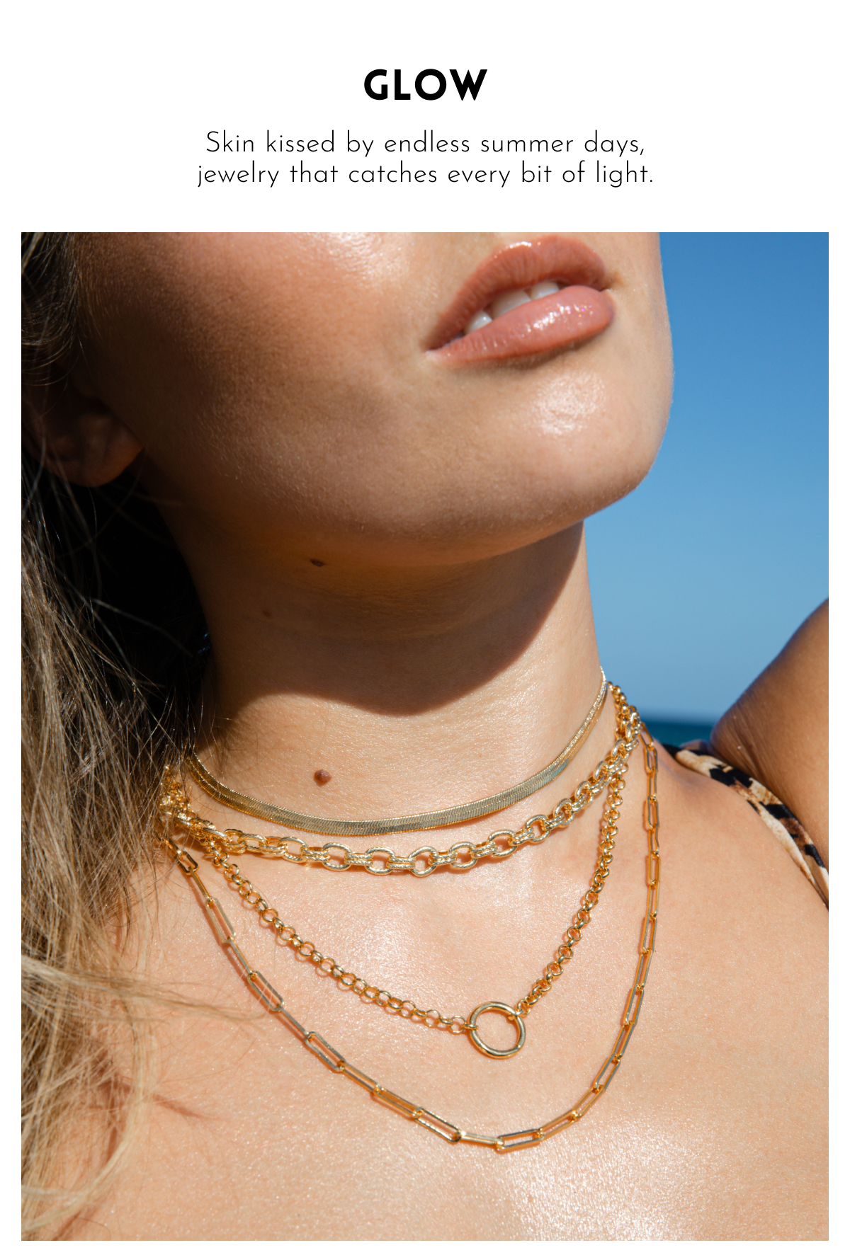 Glow | Skin kissed by endless summer days, jewelry that catches every bit of light.