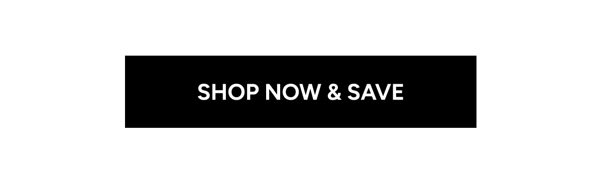 Shop now & save