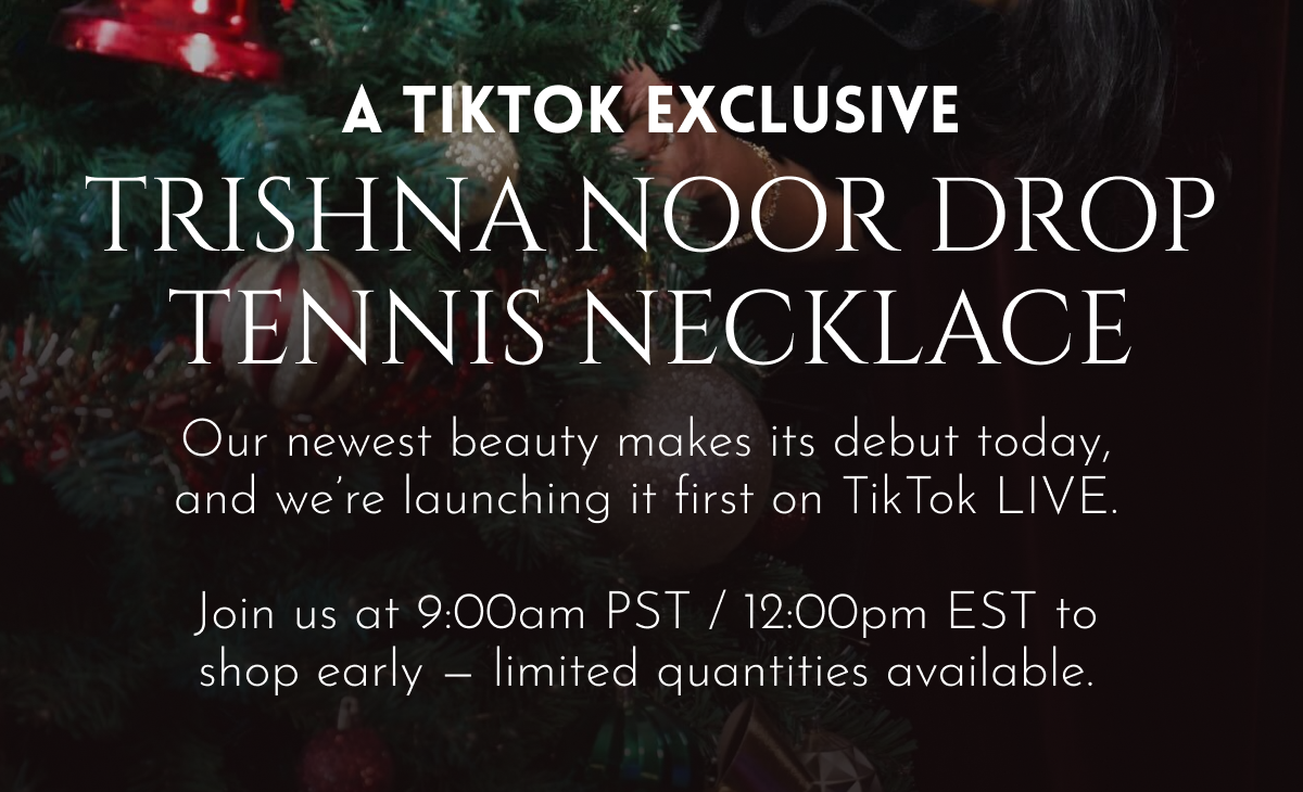 A TikTok Exclusive: Trishna Noor Drop Tennis Necklace | Our newest beauty makes its debut today, and we're launching it first on TikTok LIVE.  Join us at 9:00am PST / 12:00pm EST to shop early — limited quantities available.