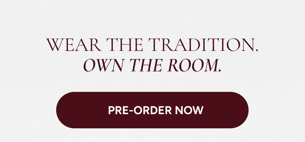 Wear the tradition. Own the room. [PRE-ORDER NOW]