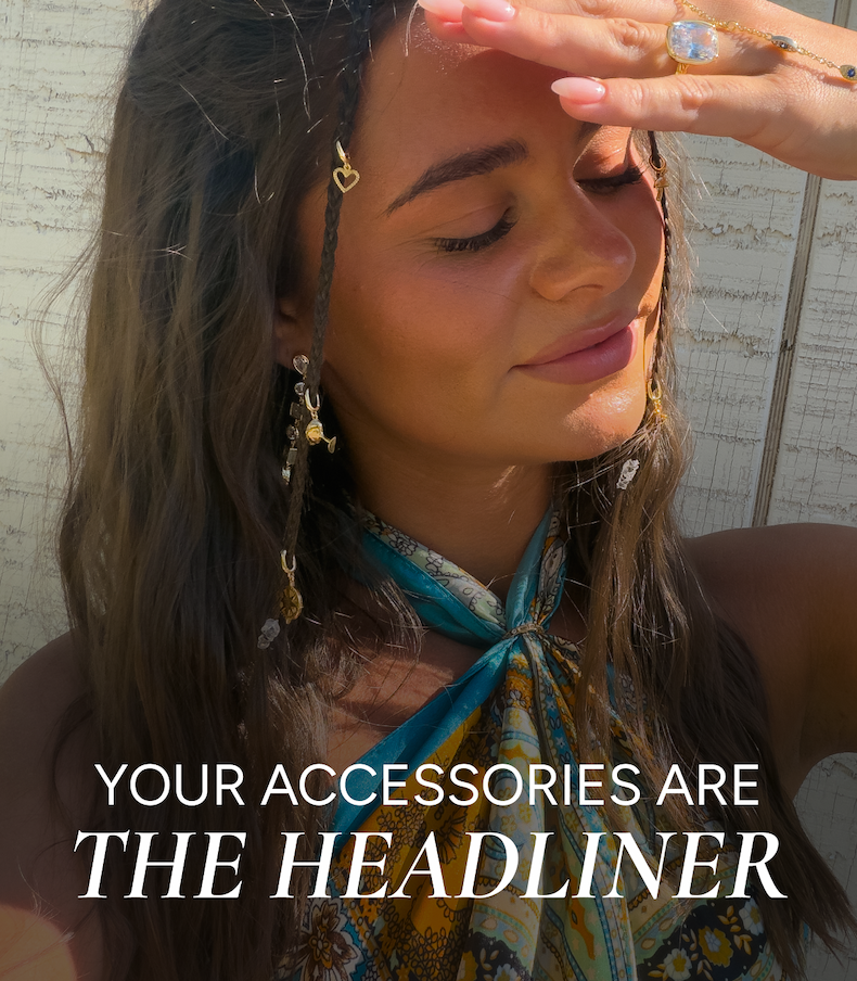 Your accessories are the headliner