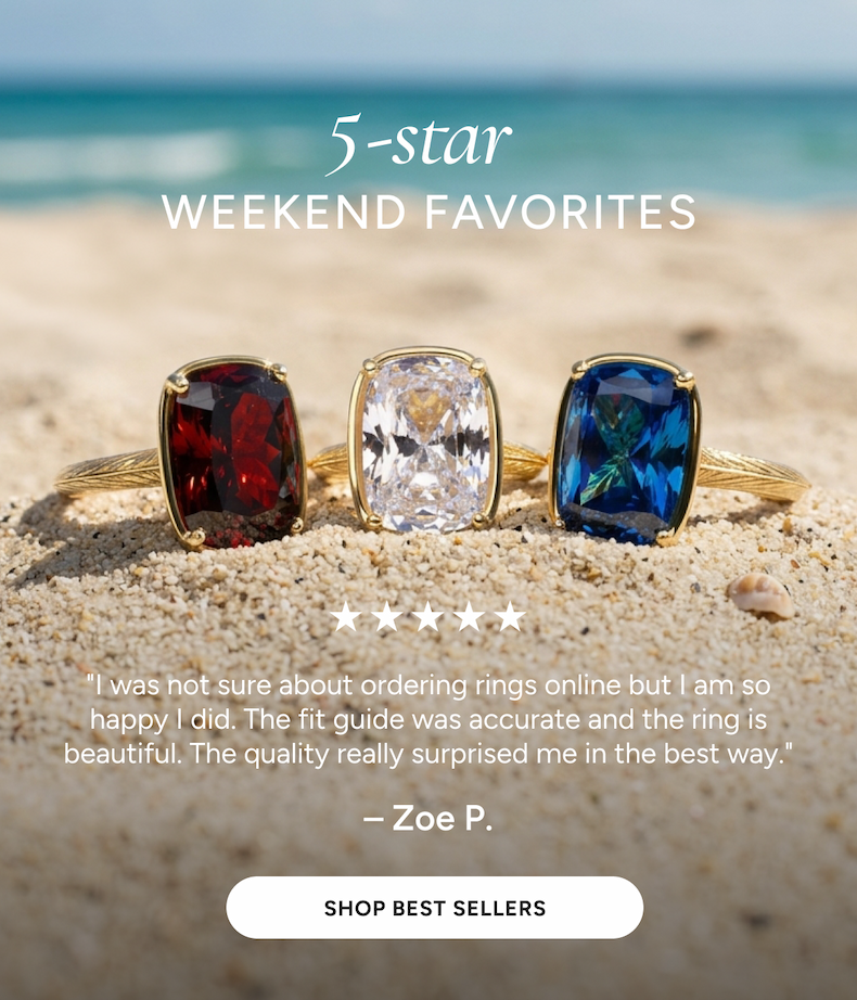  5-STAR WEEKEND FAVORITES | "I was not sure about ordering rings online but I am so happy I did. The fit guide was accurate and the ring is beautiful. The quality really surprised me in the best way." –Zoe P. [SHOP BEST SELLERS]