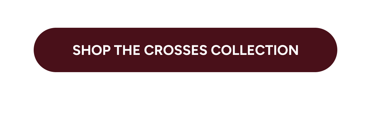 [Shop the Crosses Collection]