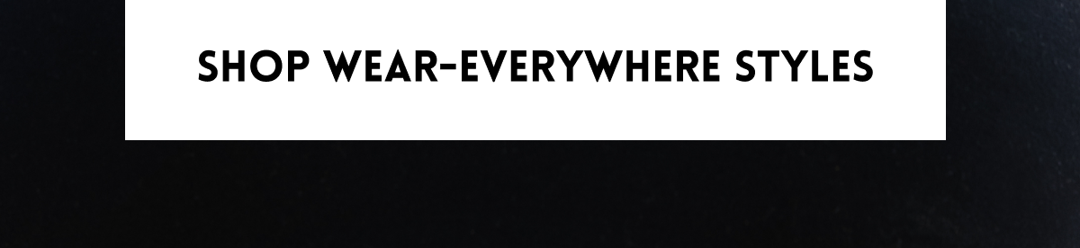 Shop Wear-Everywhere Styles