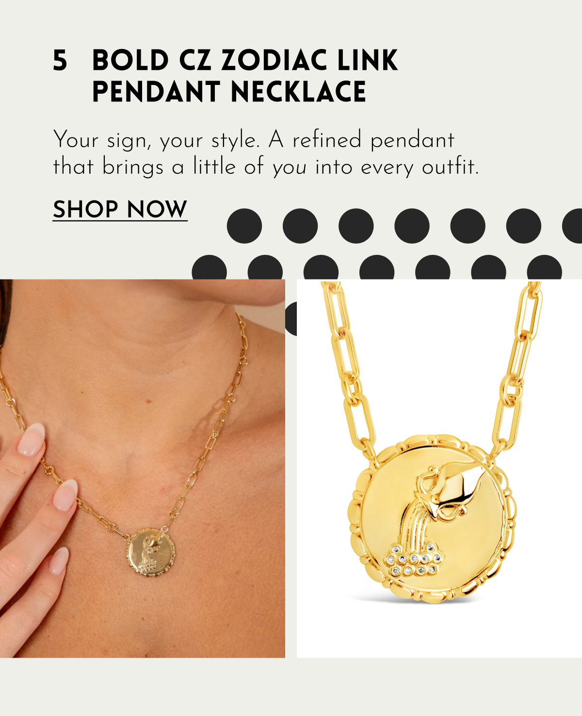 5 BOLD CZ ZODIAC LINK PENDANT NECKLACE Your sign, your style. A refined pendant that brings a little of you into every outfit. SHOP NOW
