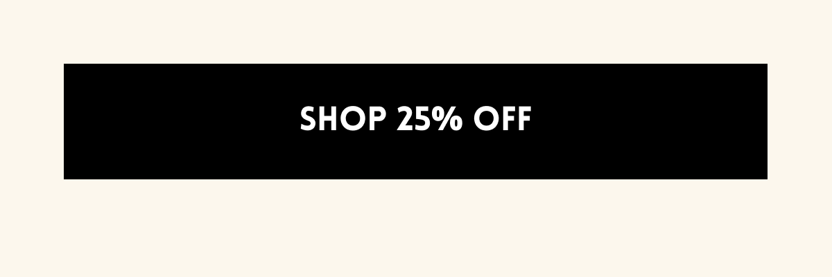 Shop 25% off