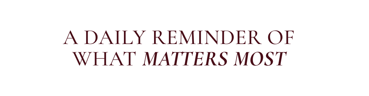 A daily reminder of what matters most