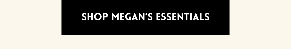 [Shop Megan's Essentials]