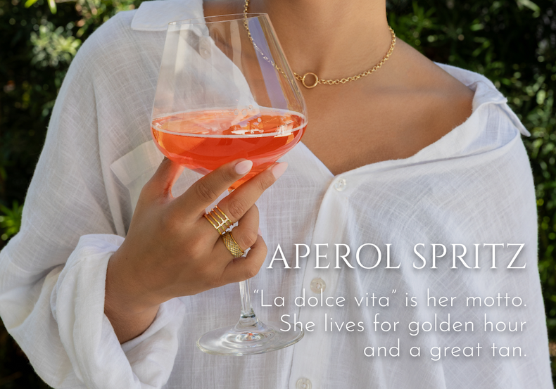 Aperol Spritz | "La dolce vita" is her motto. She lives for golden hour and a great tan.