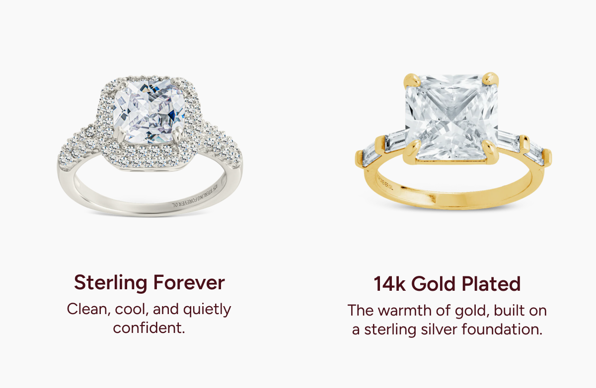 Sterling Forever: Clean, cool, and quietly confident. 14k gold plated: The warmth of gold, built on a sterling silver foundation.
