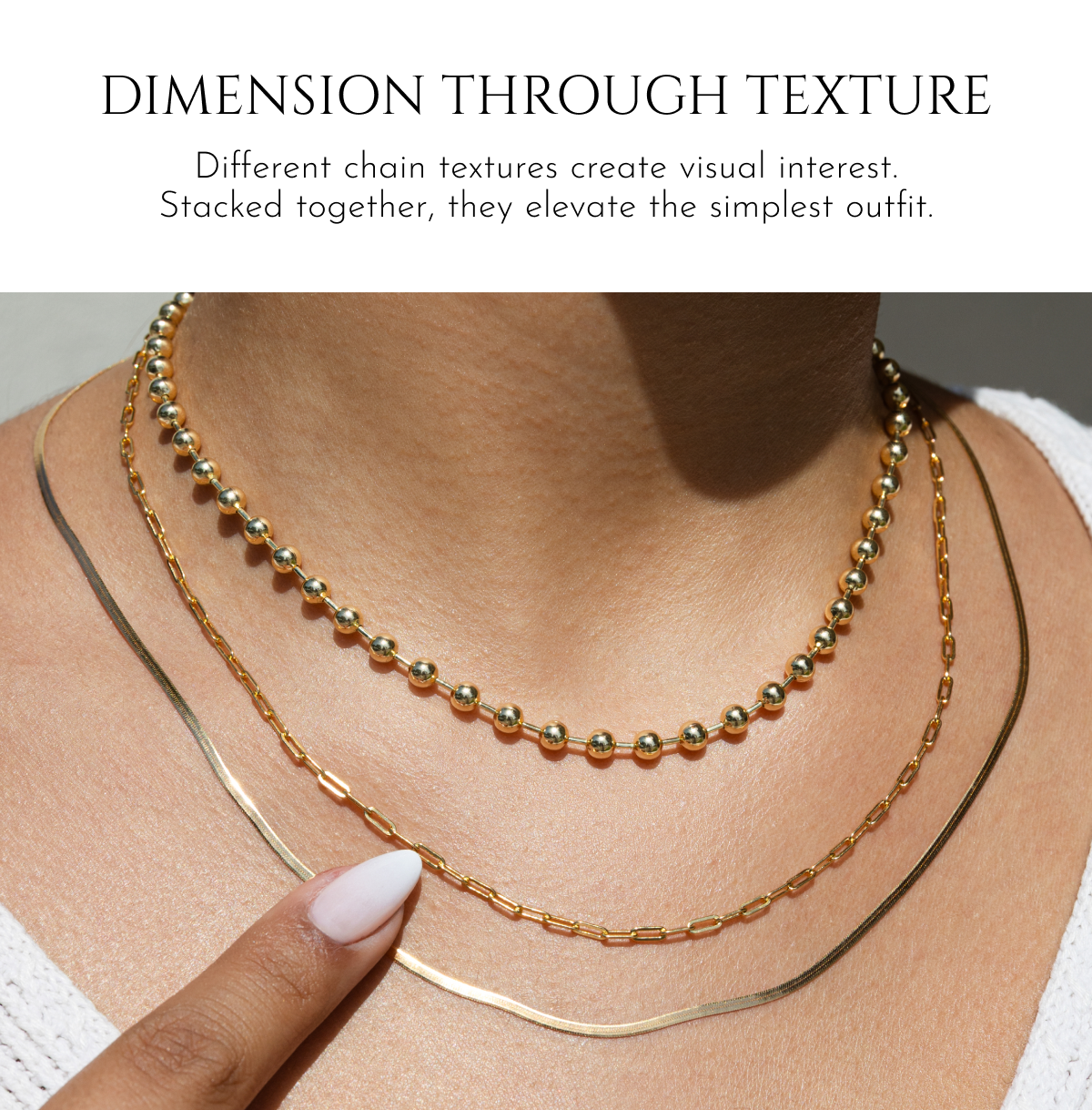 Dimension Through Texture | Different chain textures create visual interest. Stacked together, they elevate the simplest outfit.