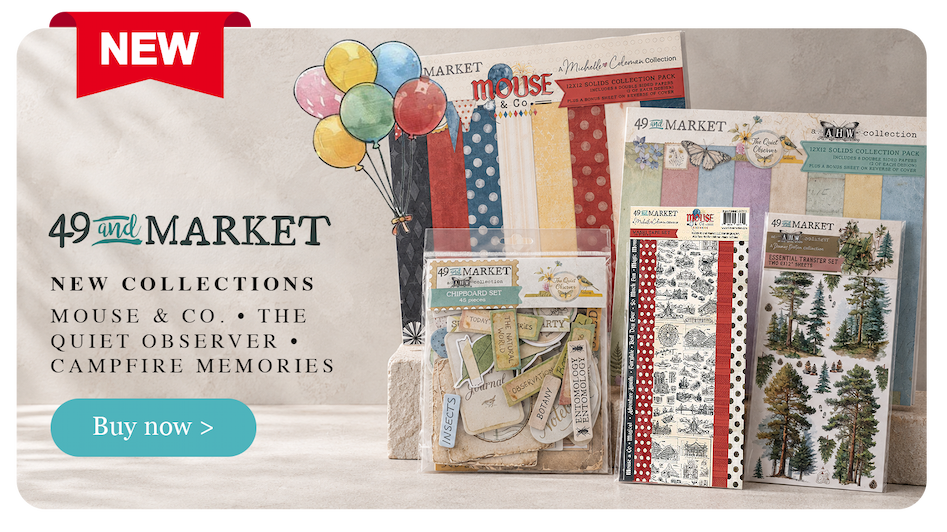 49 and Market new arrivals featuring Mouse & Co., The Quiet Observer and Campfire Memories papers, chipboard, transfers and embellishments