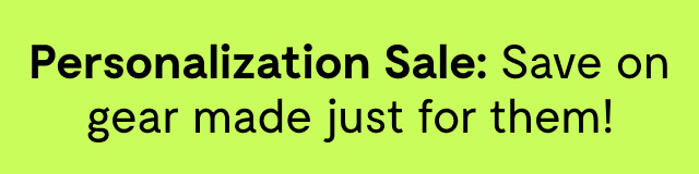 Personalization Sale: Save on gear made just for them!
