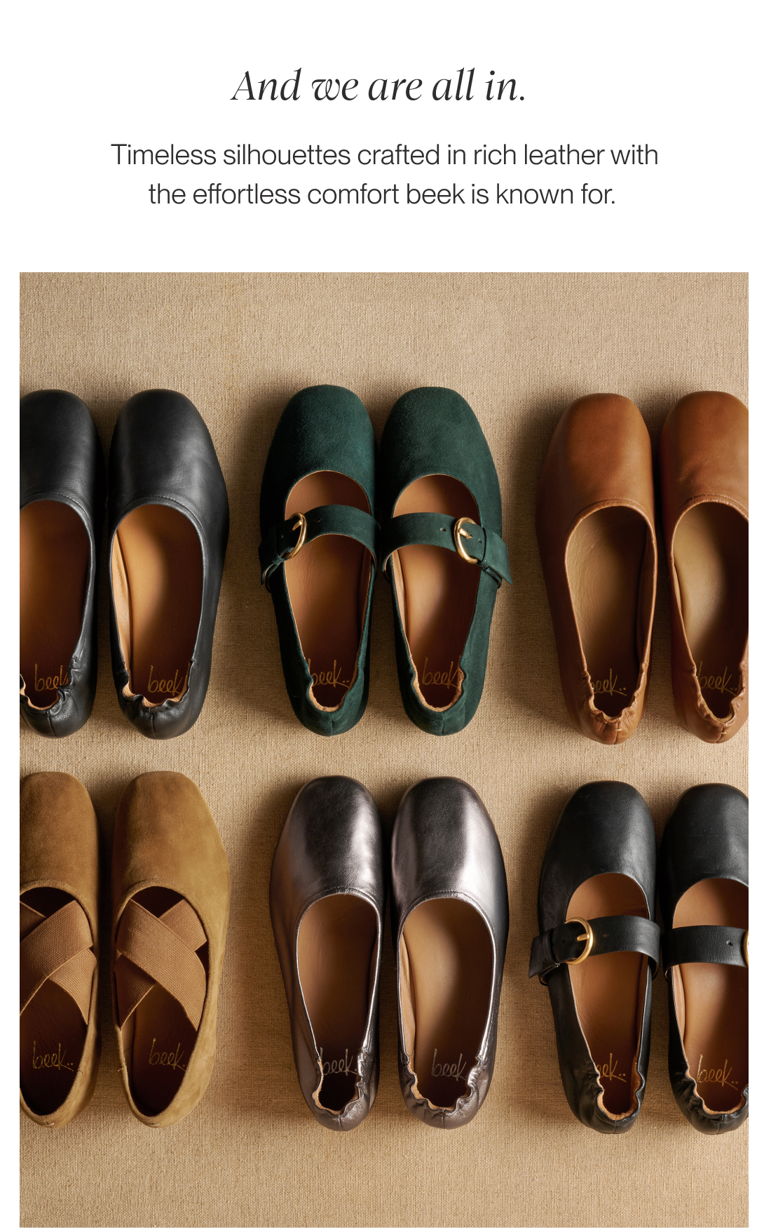 And we are all in.  Timeless silhouettes crafted in rich leather with the effortless comfort beek is known for. 
