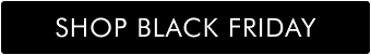 SHOP BLACK FRIDAY