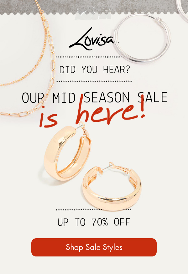 DID YOU HEAR? OUR MID SEASON SALE IS HERE!