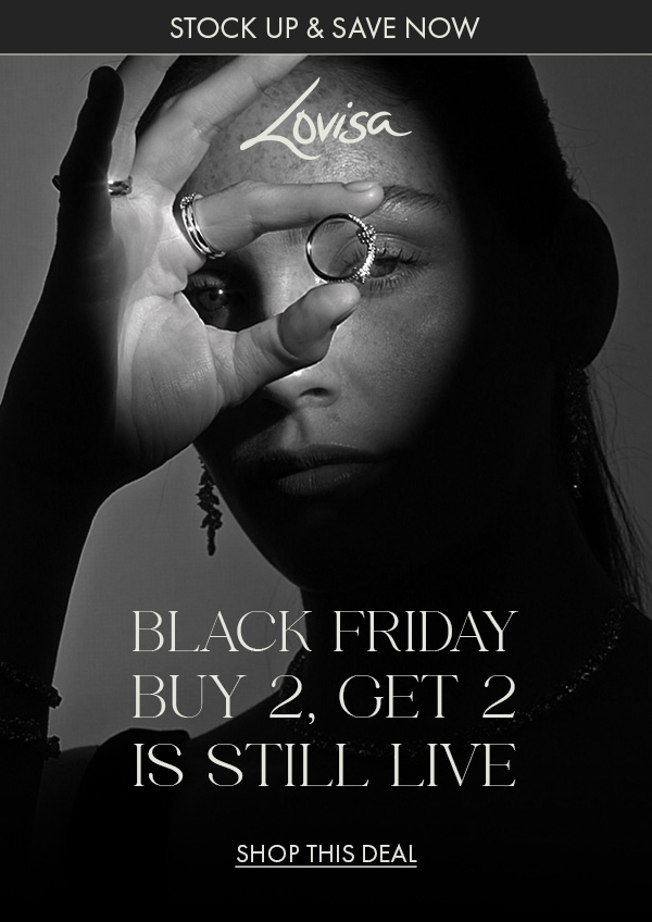 BLACK FRIDAY BUY 2, GET 2 IS STILL LIVE