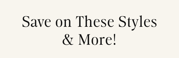 Save on These Styles & More!
