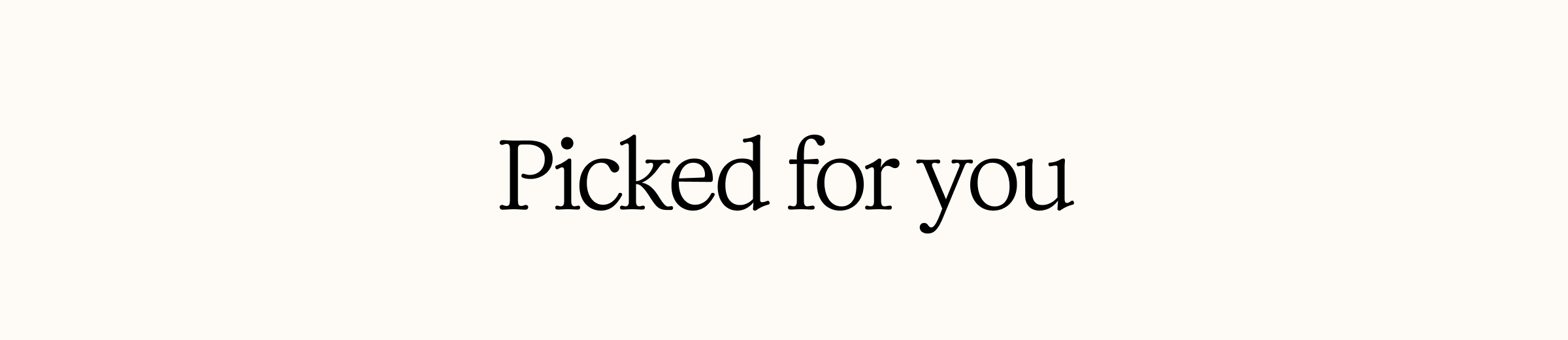 Picked for you