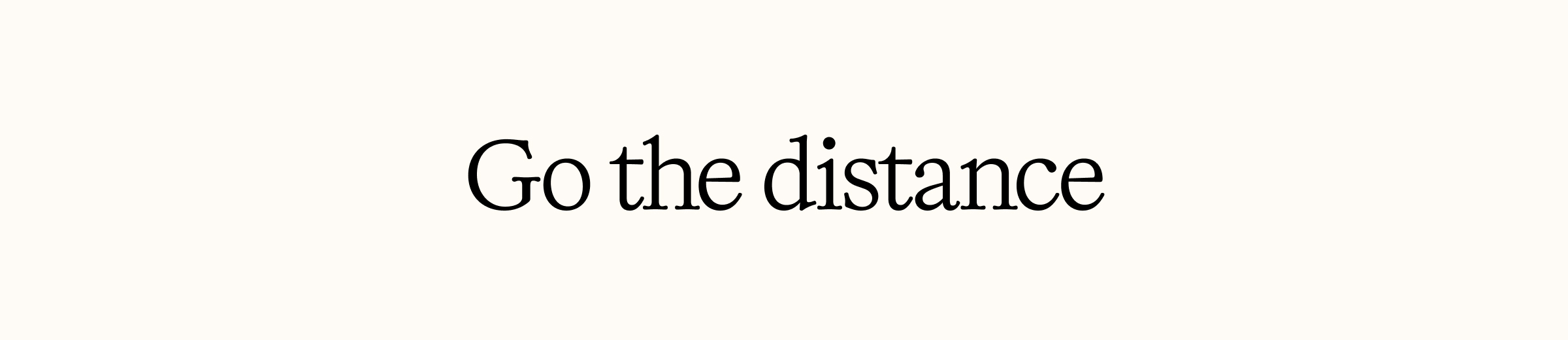 Go the distance