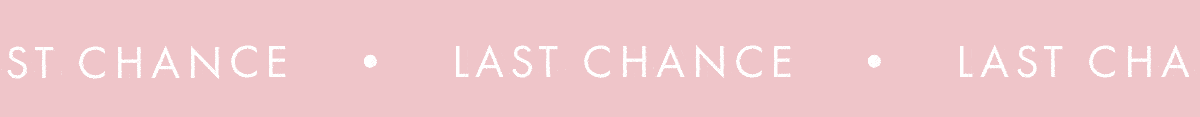 LAST CHANCE LAST CHANCE LAST CHANCE