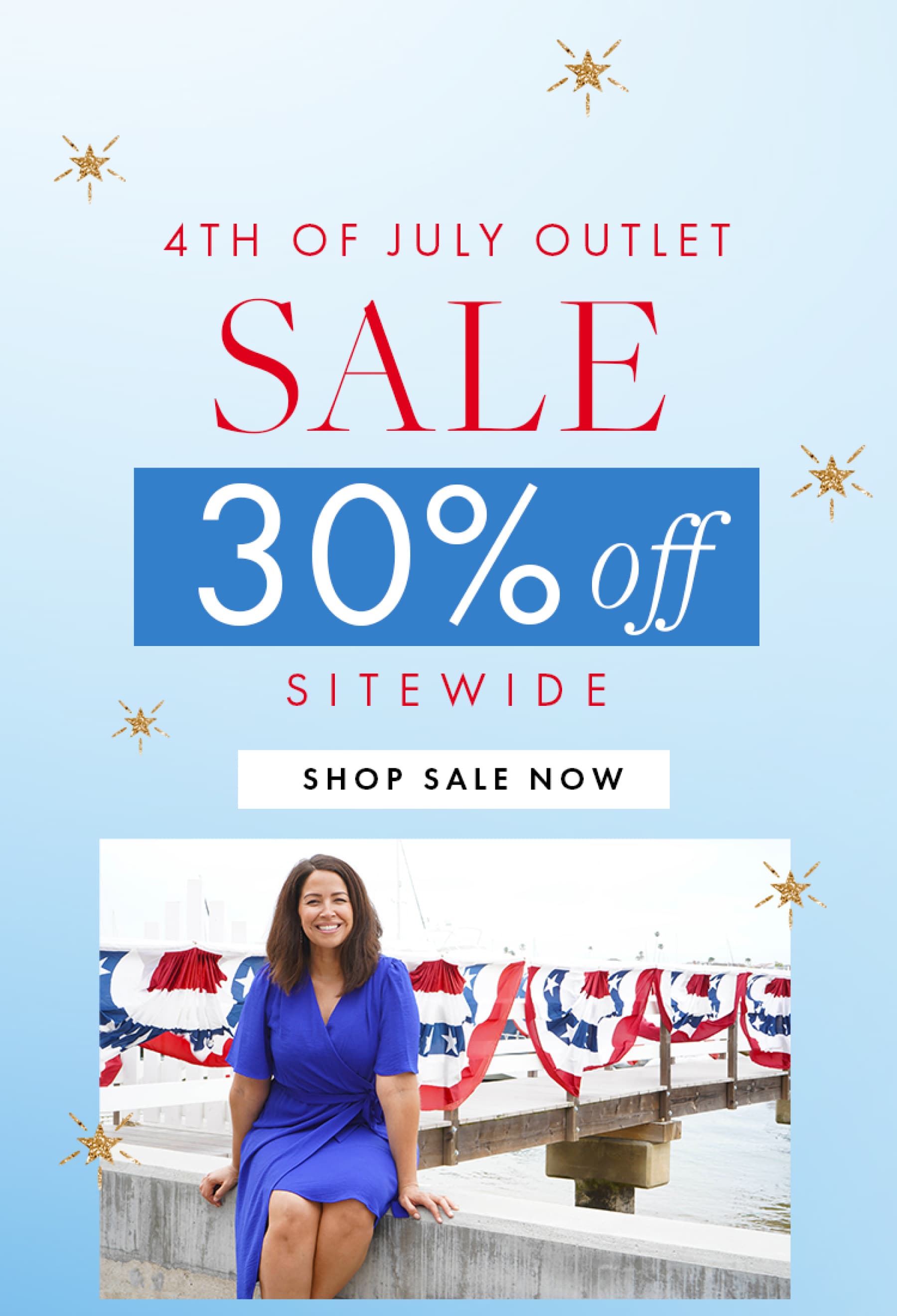4TH OF JULY OUTLET SALE 30% off SITEWIDE  SHOP SALE NOW