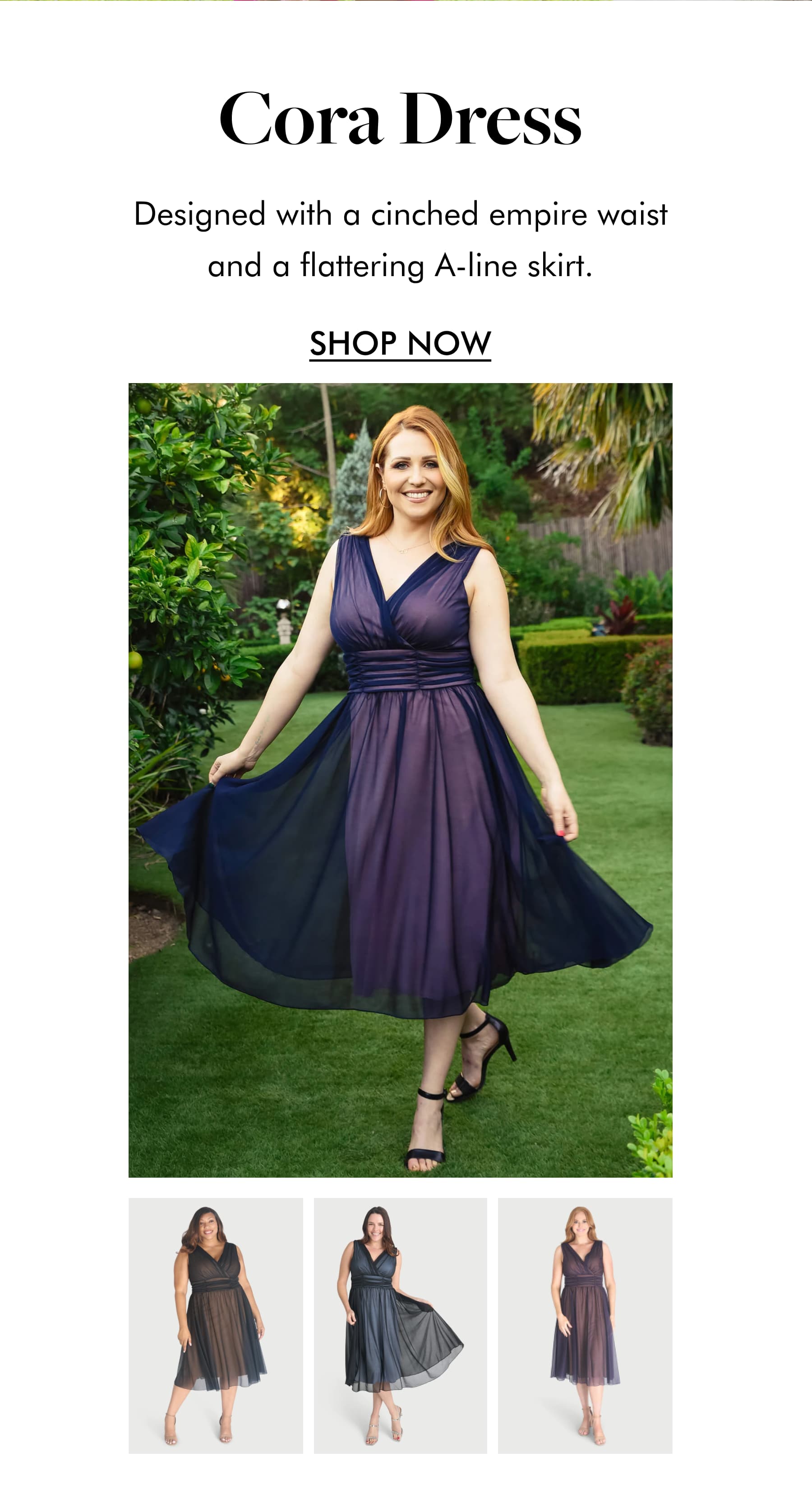 CORA DRESS Designed with a cinched empire waist and a flattering A-line skirt. SHOP NOW