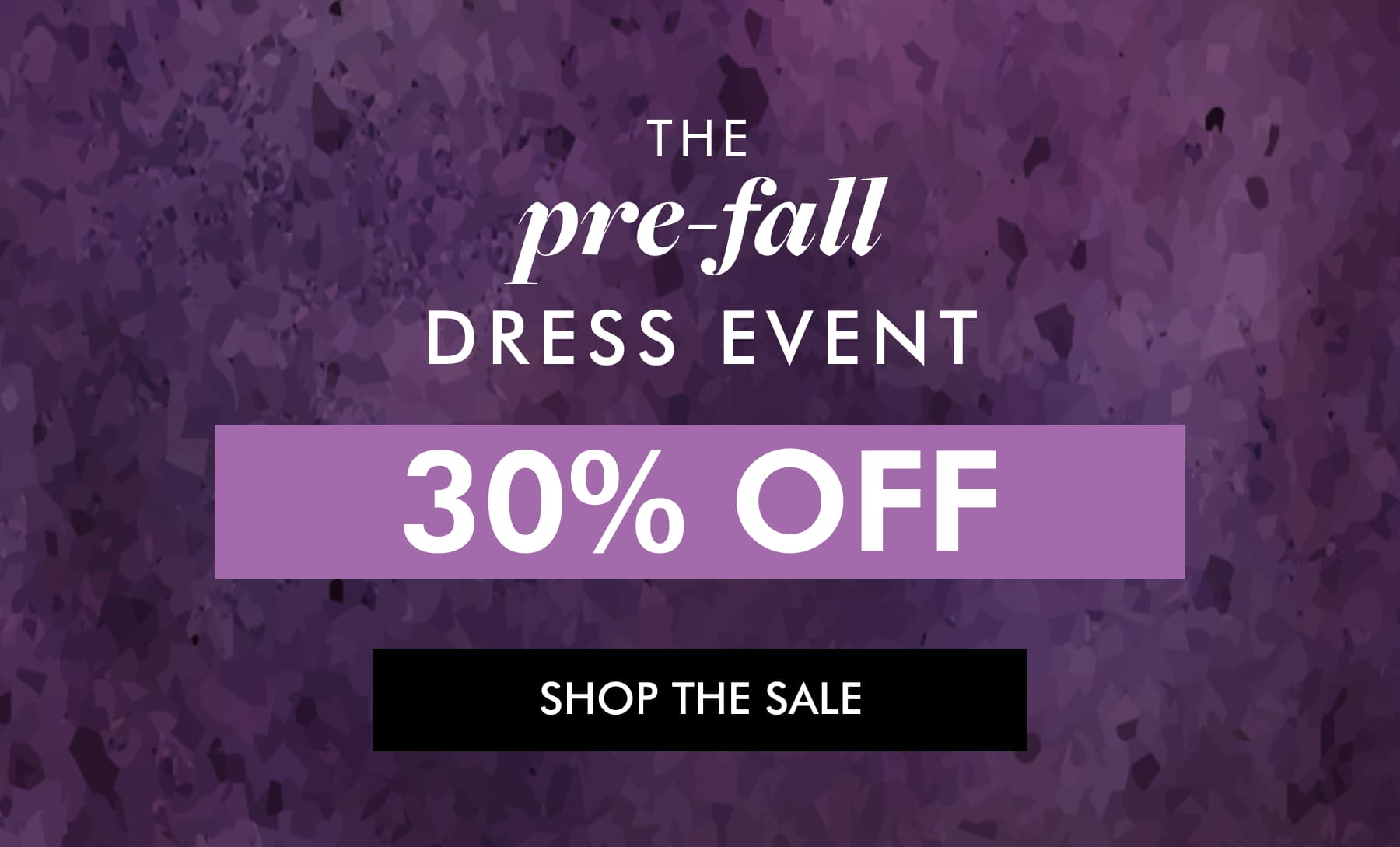 THE pre-fall DRESS EVENT 30% OFF SHOP THE SALE