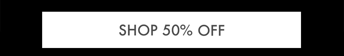 SHOP 50% OFF
