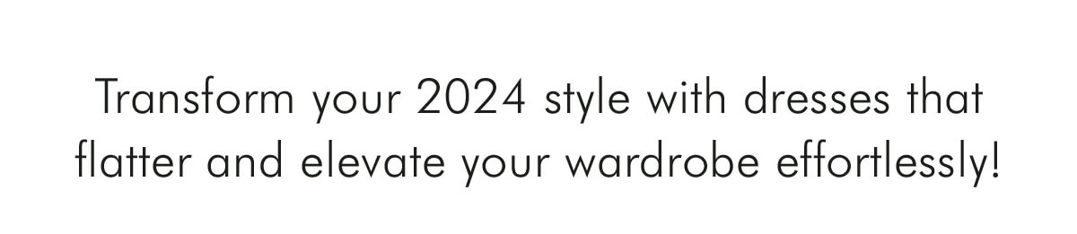 Transform your 2024 style with dresses that flatter and elevate your wardrobe effortlessly!