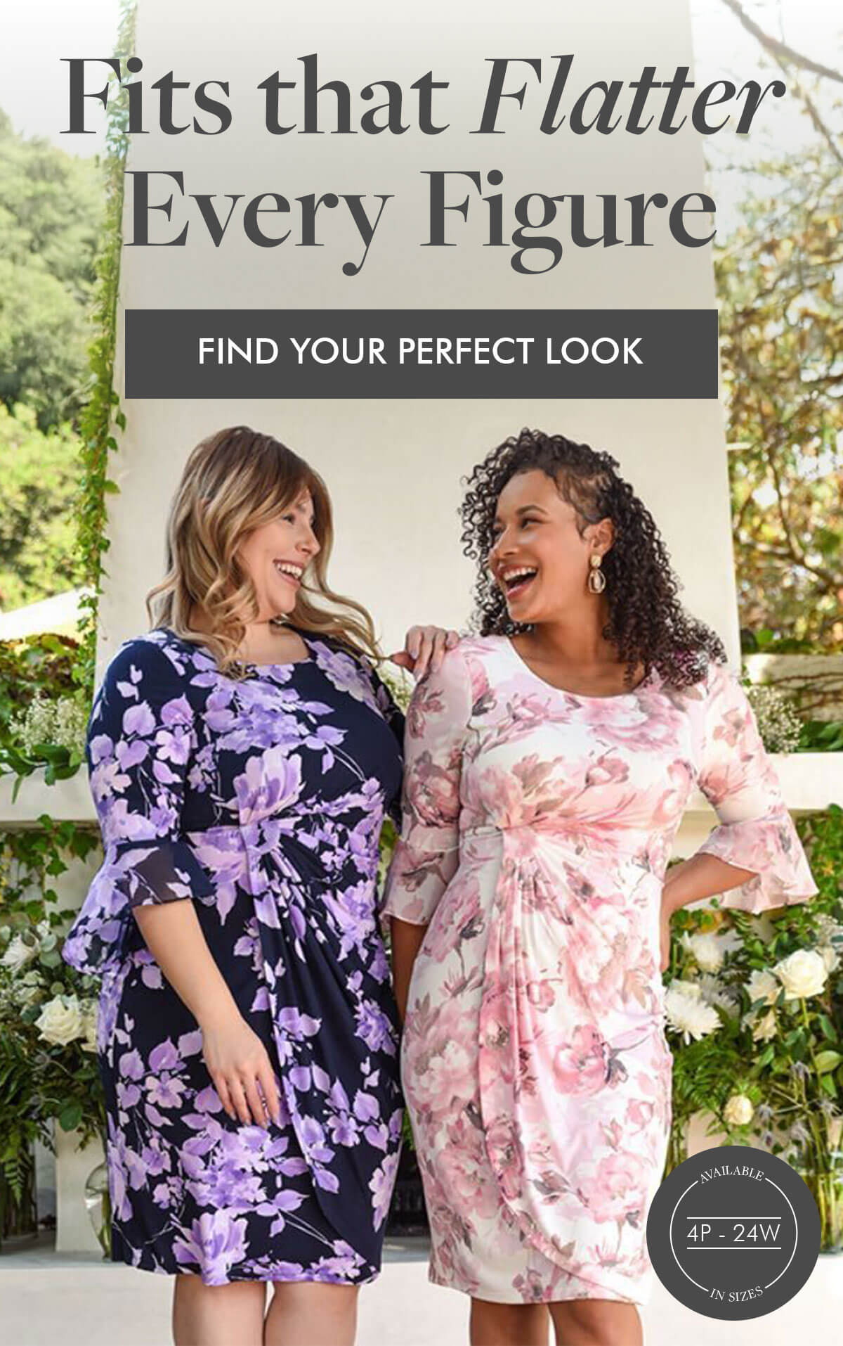 Fits that Flatter Every Figure FIND YOUR PERFECT LOOK