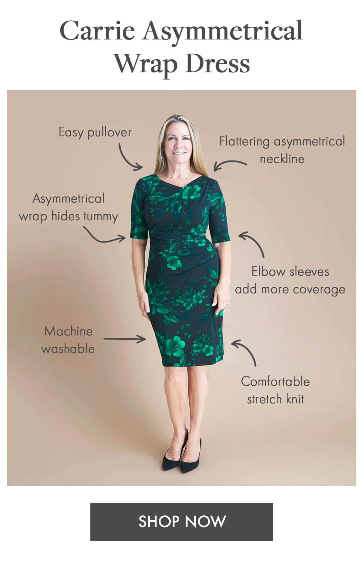 Carrie Asymmetrical Wrap Dress Flattering asymmetrical neckline Asymmetrical wrap hides tummy Machine washable Easy pullover Elbow sleeves add more coverage Comfortable stretch knit SHOP NOW