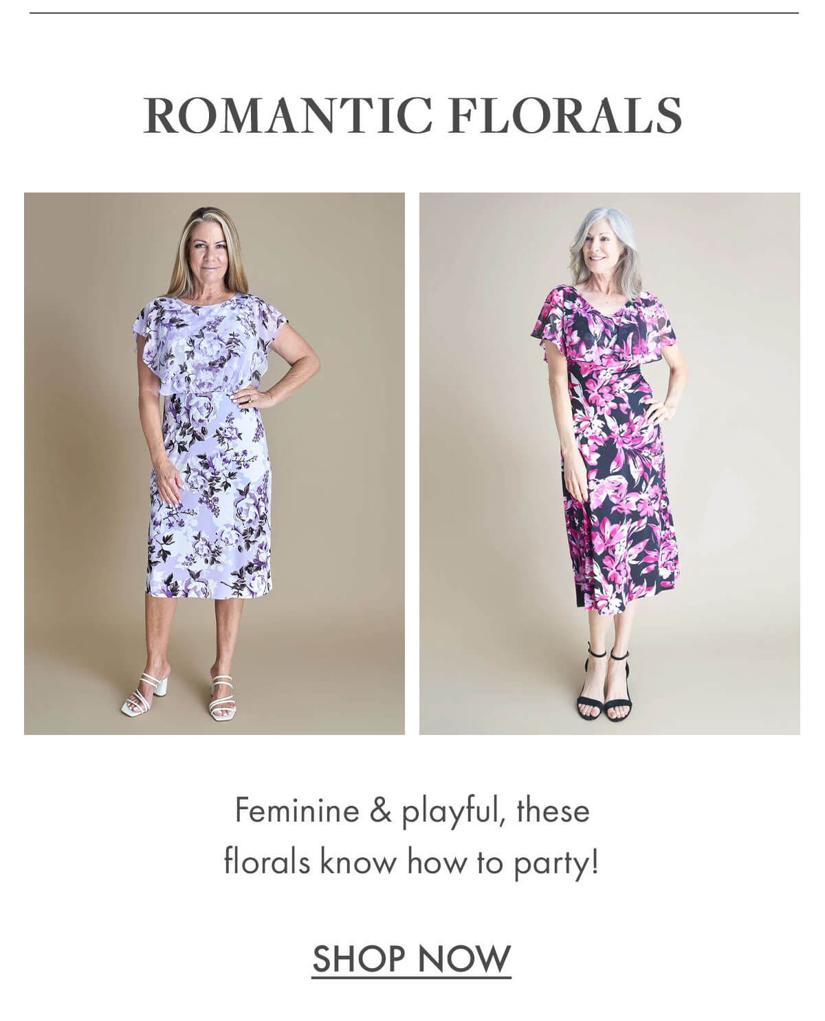 Romantic Florals Feminine & playful, these florals know how to party! SHOP NOW
