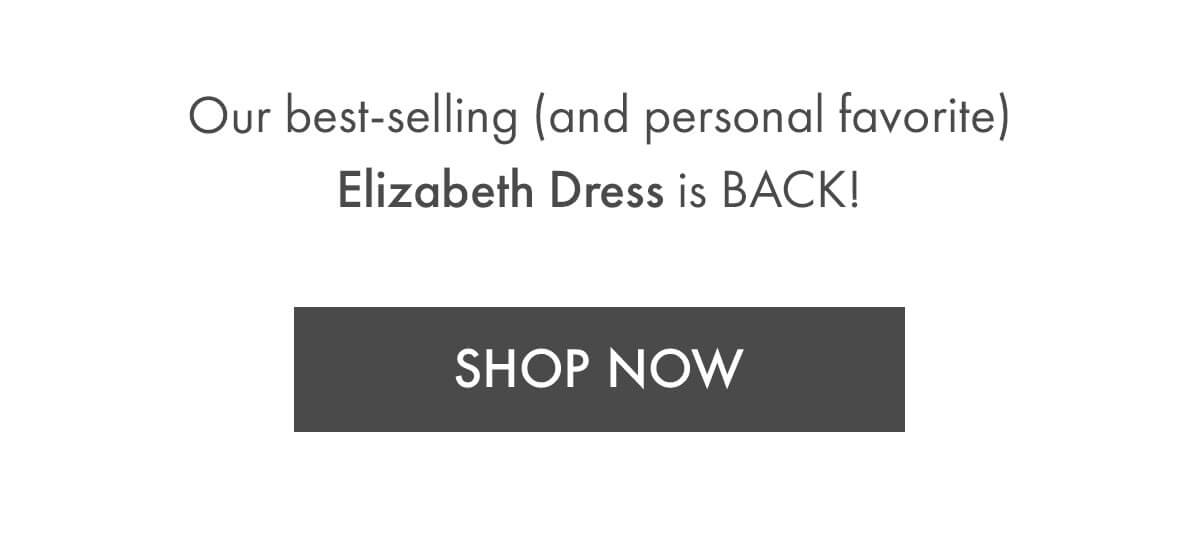 Our best-selling (and personal favorite) Elizabeth Dress is BACK! SHOP NOW