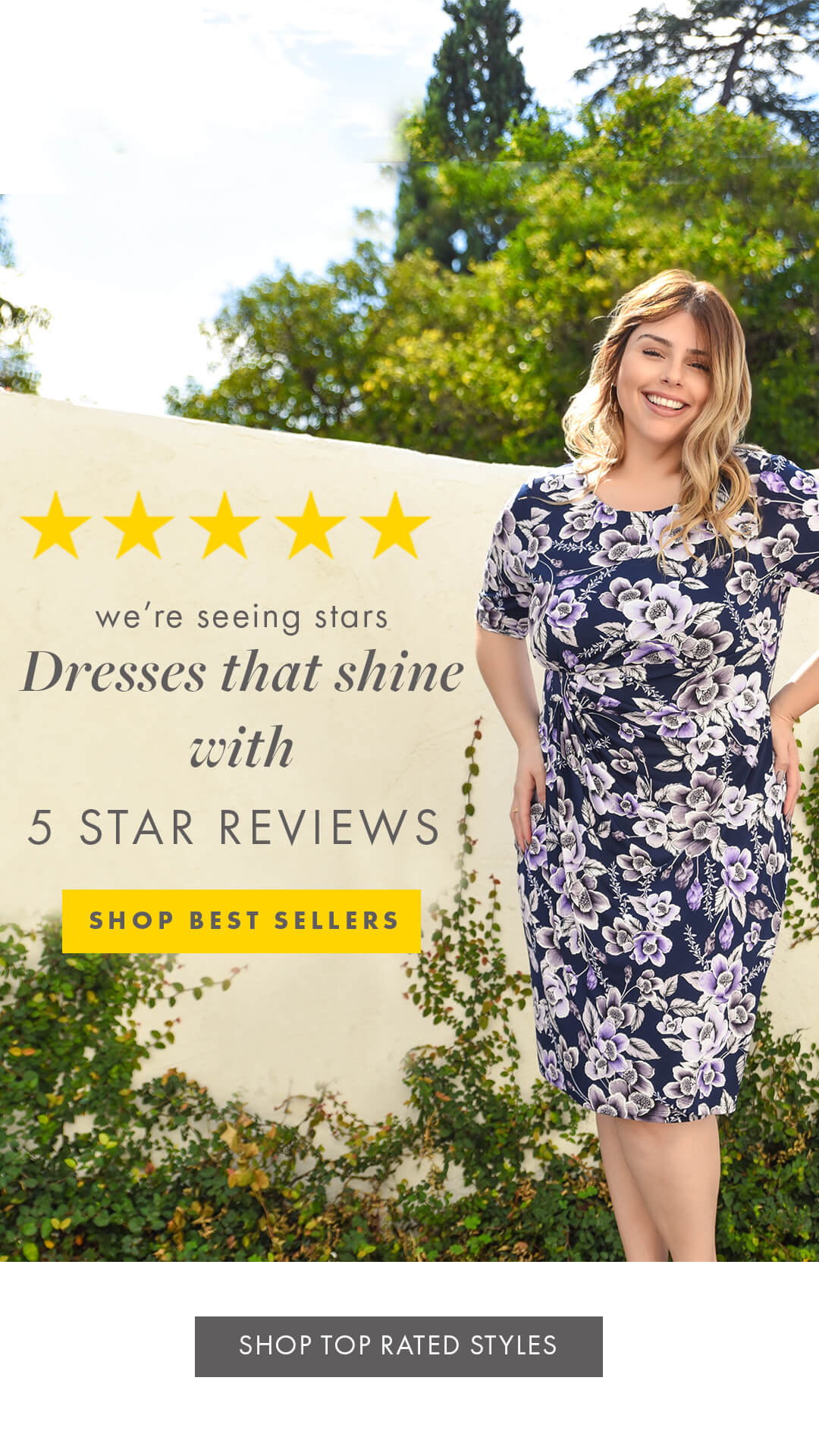 ⭐️⭐️⭐️⭐️⭐️ 5-Star Show Stoppers Timeless silhouettes designed to flatter and fit everyone. FIND YOURS