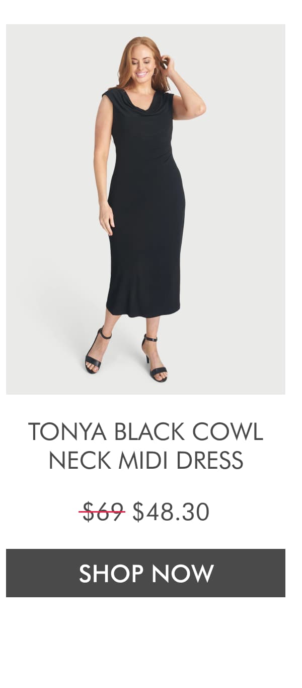TONYA BLACK COWL NECK MIDI DRESS $69 $48.30. SHOP NOW