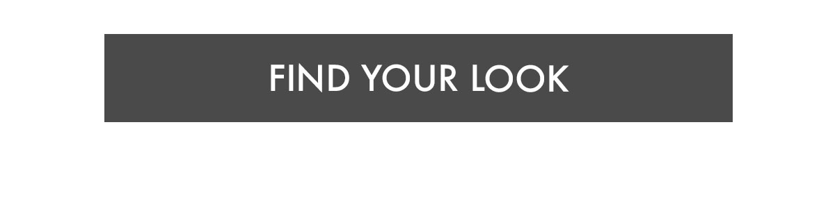 FIND YOUR LOOK