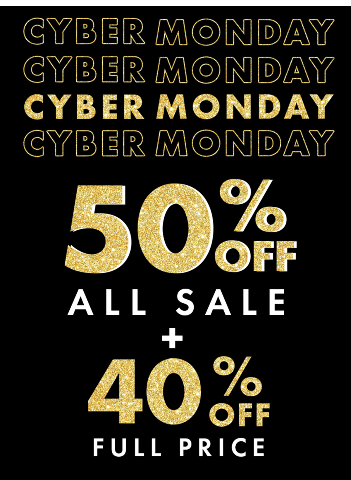 CYBER MONDAY 50% ALL SALE + 40% OFF FULL PRICE