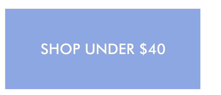SHOP UNDER $40
