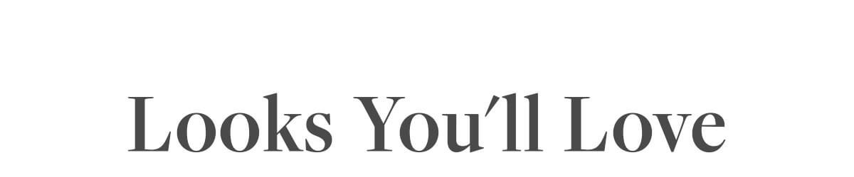 Looks You'll Love